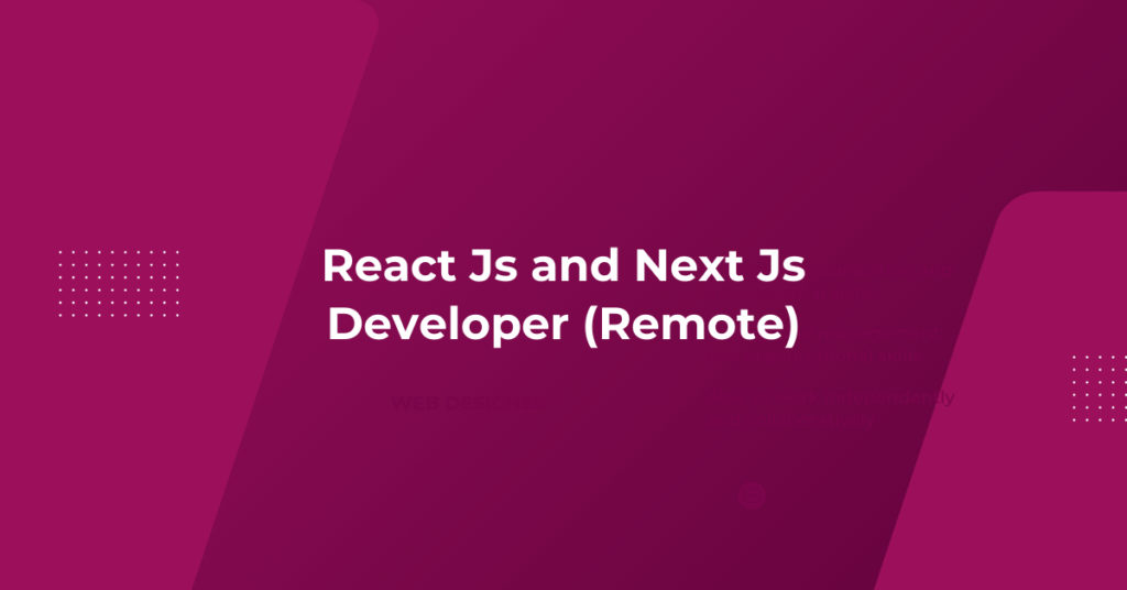 React Js and Next Js Developer (Remote) React Js and Next Js Developer (Remote)